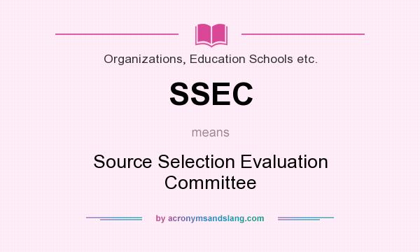 What does SSEC mean? It stands for Source Selection Evaluation Committee