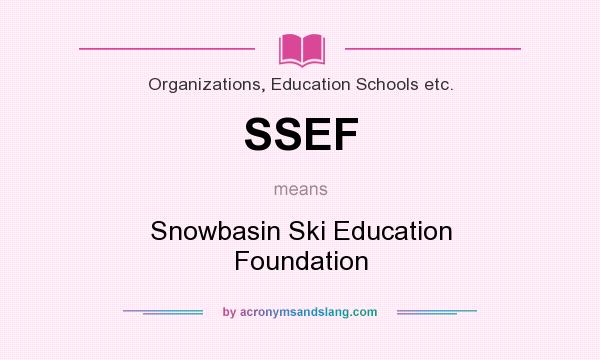 What does SSEF mean? It stands for Snowbasin Ski Education Foundation