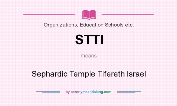 What does STTI mean? It stands for Sephardic Temple Tifereth Israel