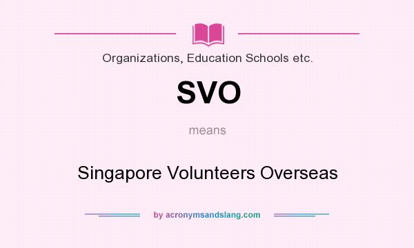 What does SVO mean? It stands for Singapore Volunteers Overseas