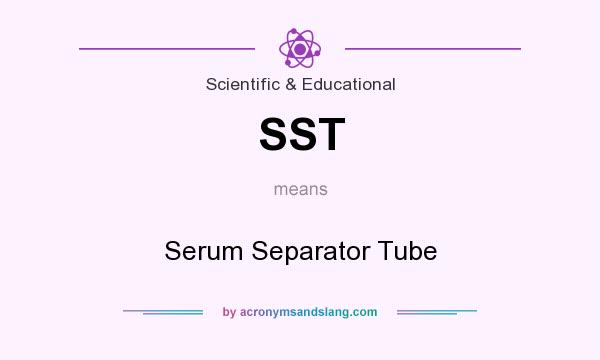 What does SST mean? It stands for Serum Separator Tube
