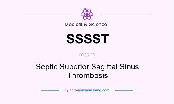 What does SSSST mean? It stands for Septic Superior Sagittal Sinus Thrombosis