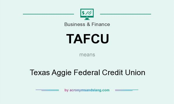 What does TAFCU mean? It stands for Texas Aggie Federal Credit Union