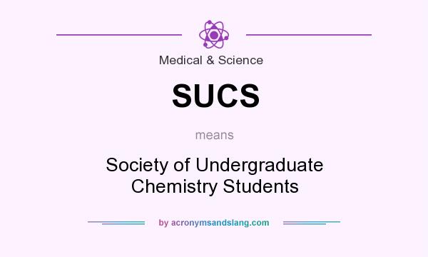 What does SUCS mean? It stands for Society of Undergraduate Chemistry Students