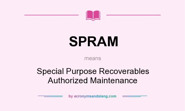 What does SPRAM mean? It stands for Special Purpose Recoverables Authorized Maintenance