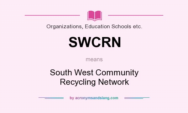 What does SWCRN mean? It stands for South West Community Recycling Network