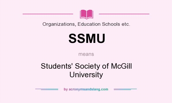 What does SSMU mean? It stands for Students` Society of McGill University
