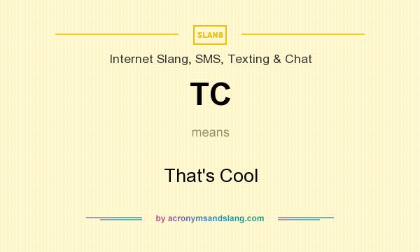 What does TC mean? It stands for That`s Cool