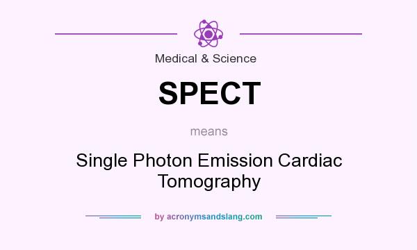 What does SPECT mean? It stands for Single Photon Emission Cardiac Tomography