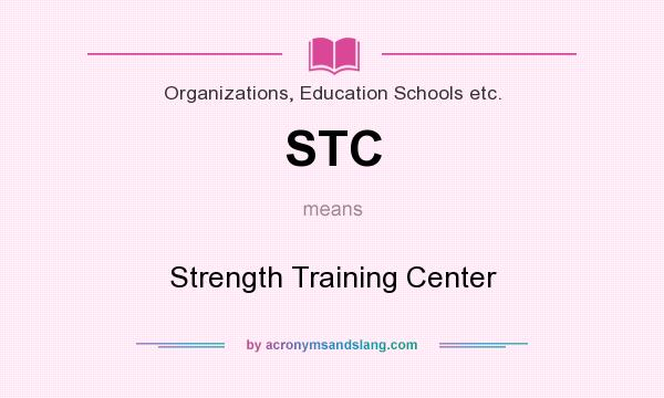 What does STC mean? It stands for Strength Training Center