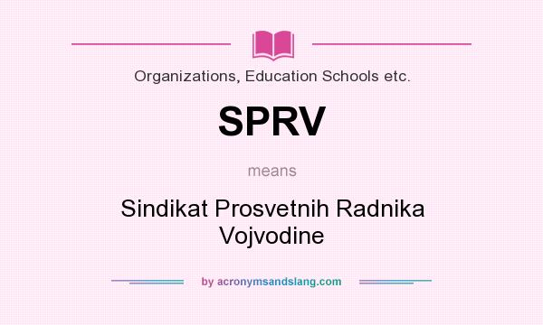 What does SPRV mean? It stands for Sindikat Prosvetnih Radnika Vojvodine