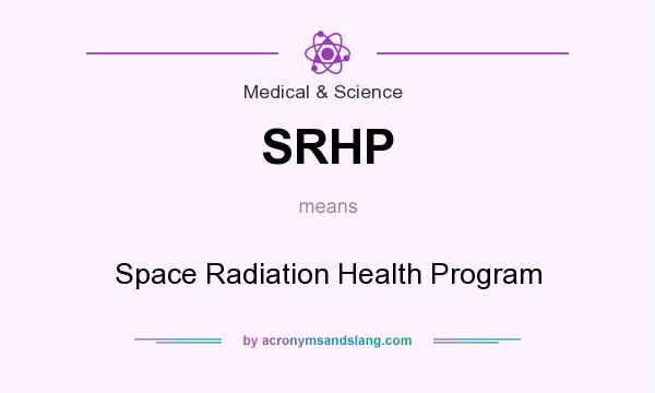 What does SRHP mean? It stands for Space Radiation Health Program