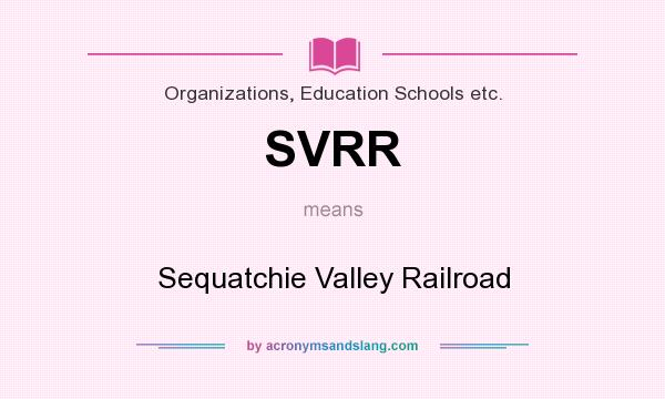 What does SVRR mean? It stands for Sequatchie Valley Railroad