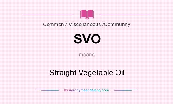 What does SVO mean? It stands for Straight Vegetable Oil
