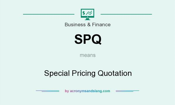 What does SPQ mean? It stands for Special Pricing Quotation
