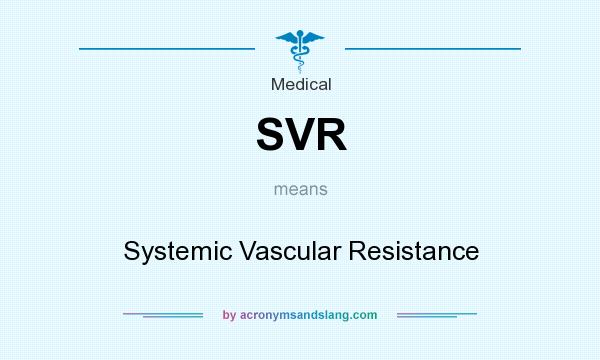 What does SVR mean? It stands for Systemic Vascular Resistance