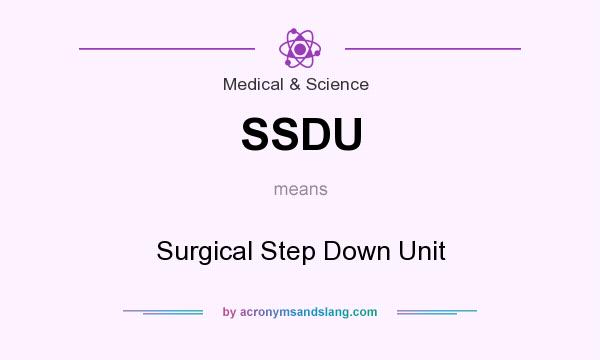 What does SSDU mean? It stands for Surgical Step Down Unit