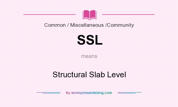 What does SSL mean? It stands for Structural Slab Level
