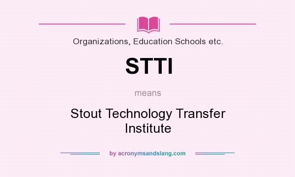 What does STTI mean? It stands for Stout Technology Transfer Institute