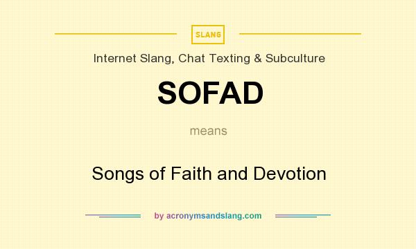 What does SOFAD mean? It stands for Songs of Faith and Devotion