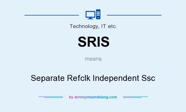 What does SRIS mean? It stands for Separate Refclk Independent Ssc