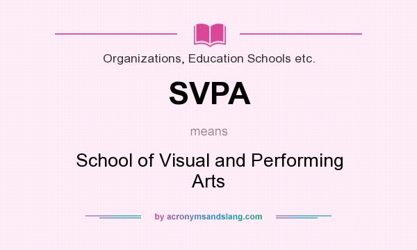 What does SVPA mean? It stands for School of Visual and Performing Arts