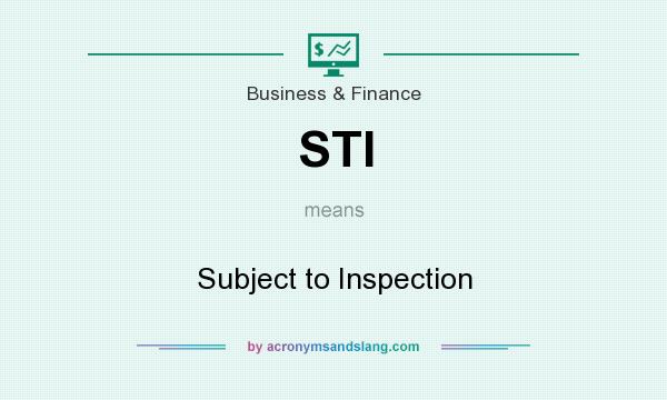 What does STI mean? It stands for Subject to Inspection