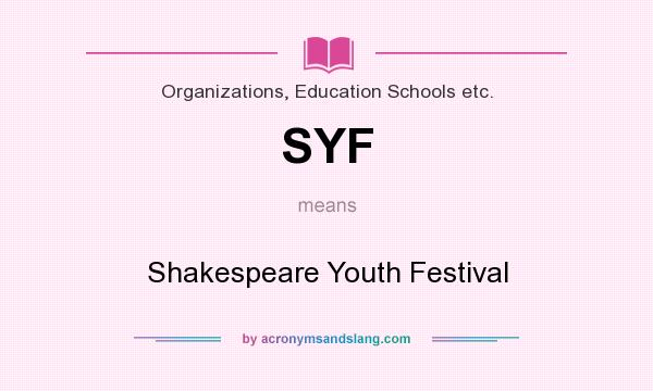 What does SYF mean? It stands for Shakespeare Youth Festival