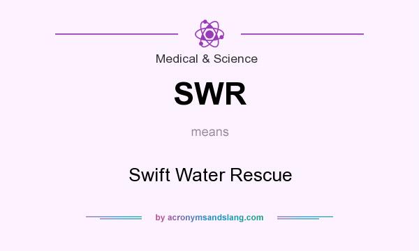 What does SWR mean? It stands for Swift Water Rescue