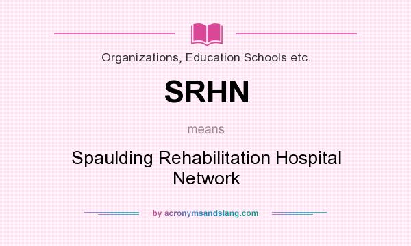 What does SRHN mean? It stands for Spaulding Rehabilitation Hospital Network