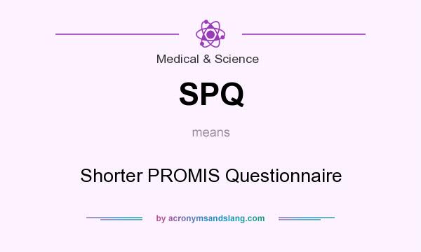 What does SPQ mean? It stands for Shorter PROMIS Questionnaire