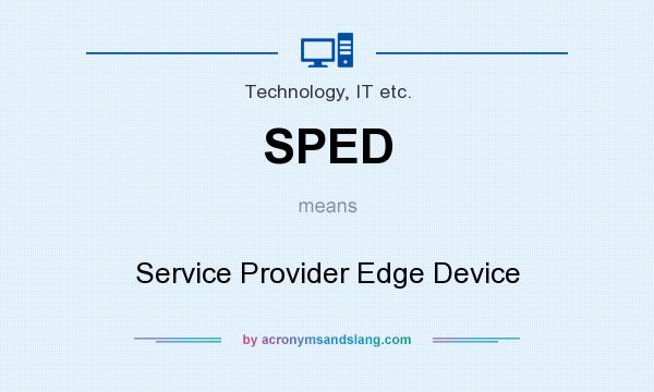 What does SPED mean? It stands for Service Provider Edge Device