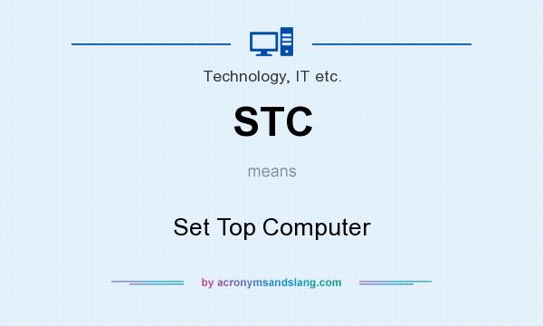 What does STC mean? It stands for Set Top Computer