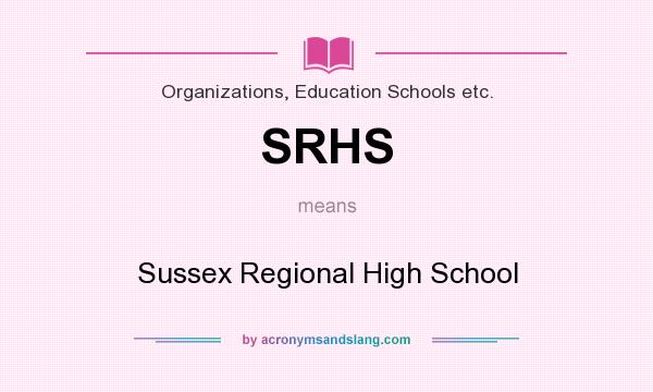 What does SRHS mean? It stands for Sussex Regional High School