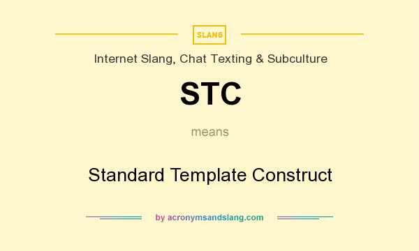 What does STC mean? It stands for Standard Template Construct