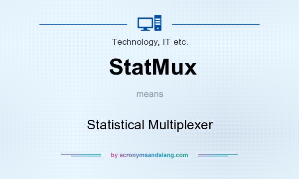 What does StatMux mean? It stands for Statistical Multiplexer
