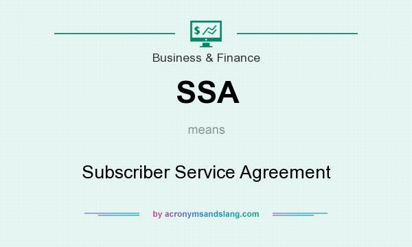 What does SSA mean? It stands for Subscriber Service Agreement