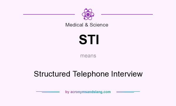 What does STI mean? It stands for Structured Telephone Interview