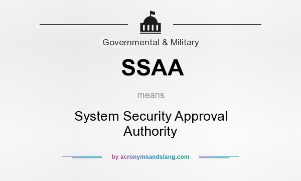 What does SSAA mean? It stands for System Security Approval Authority