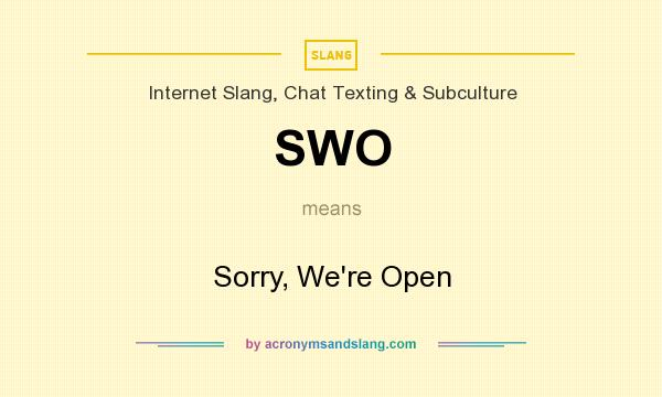 What does SWO mean? It stands for Sorry, We`re Open