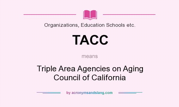 What does TACC mean? It stands for Triple Area Agencies on Aging Council of California