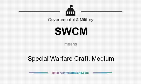 What does SWCM mean? It stands for Special Warfare Craft, Medium