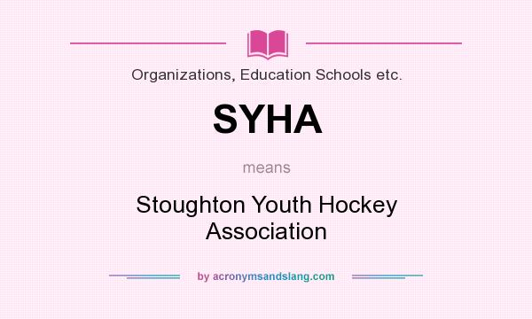 What does SYHA mean? It stands for Stoughton Youth Hockey Association