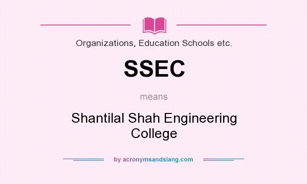 What does SSEC mean? It stands for Shantilal Shah Engineering College