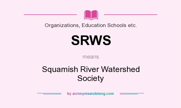 What does SRWS mean? It stands for Squamish River Watershed Society