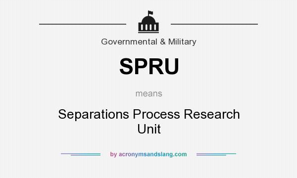 What does SPRU mean? It stands for Separations Process Research Unit