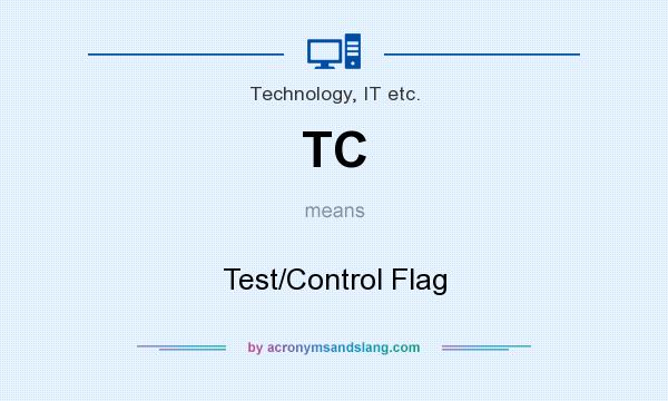 What does TC mean? It stands for Test/Control Flag