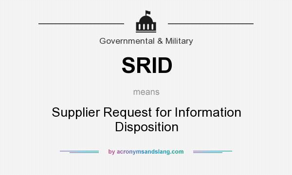 What does SRID mean? It stands for Supplier Request for Information Disposition