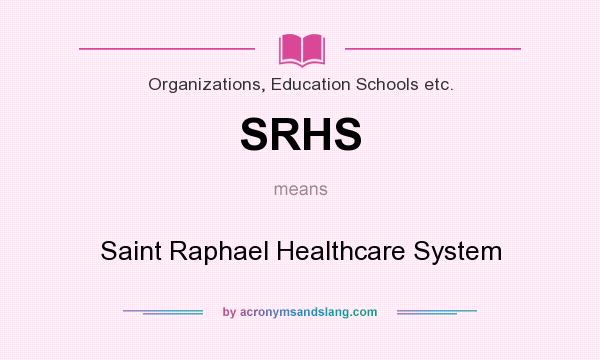What does SRHS mean? It stands for Saint Raphael Healthcare System