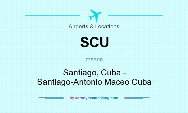 What does SCU mean? It stands for Santiago, Cuba - Santiago-Antonio Maceo Cuba